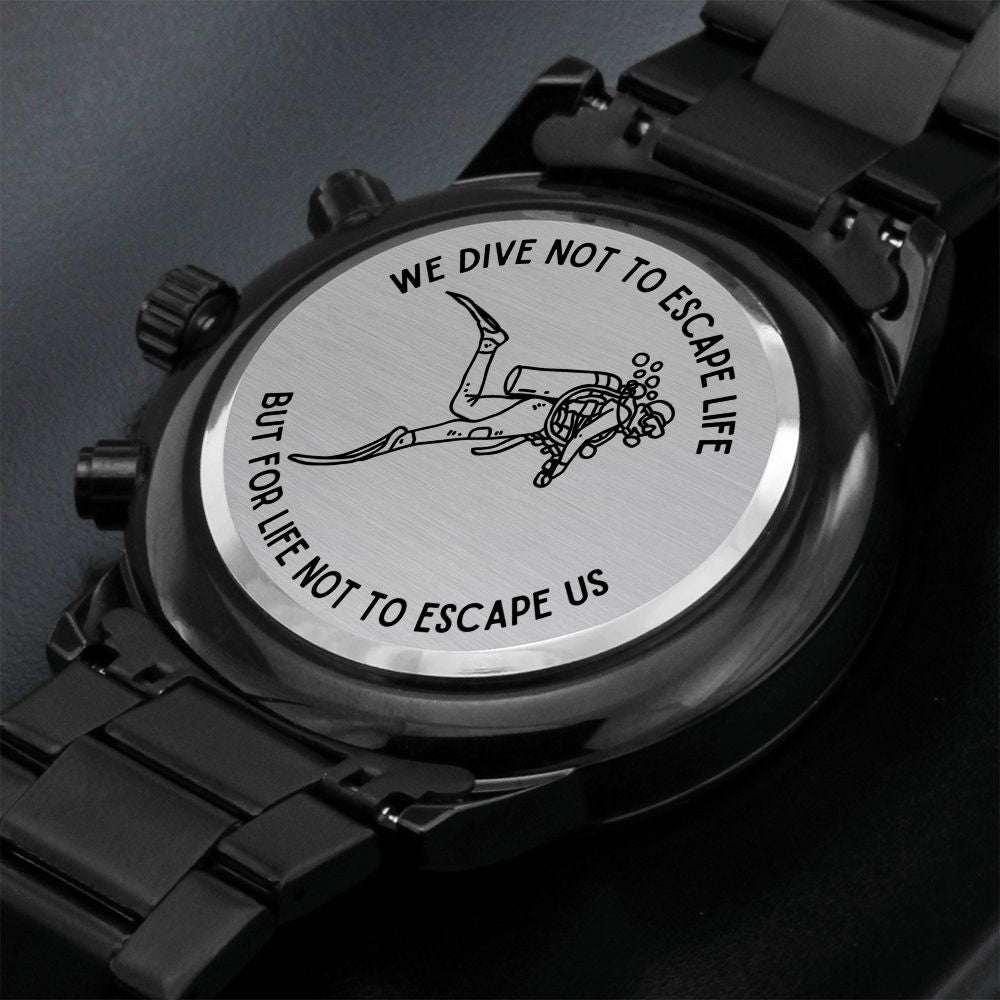 We Dive Not To Escape Life... Engraved Black Watch
